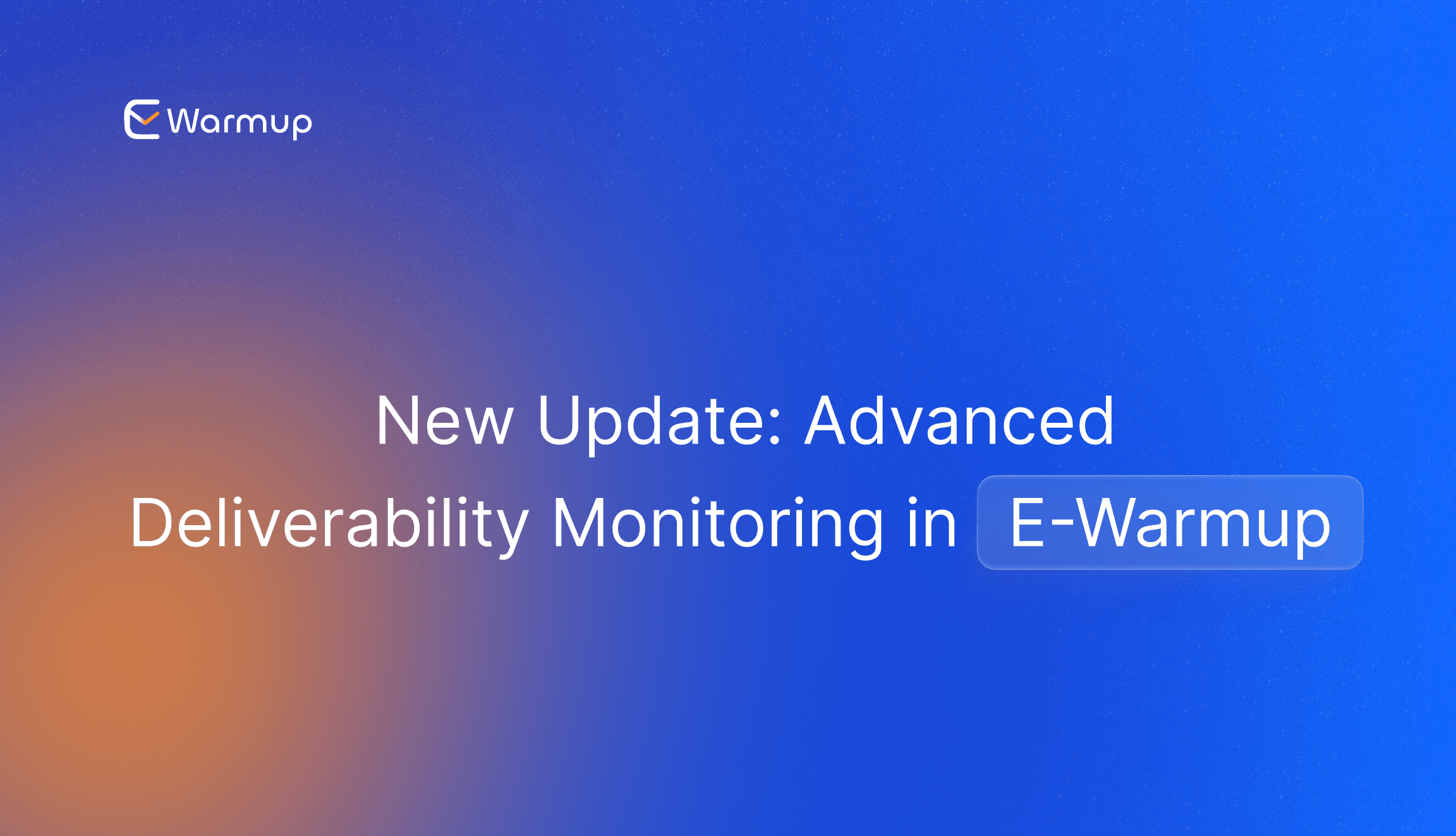 New Update: Advanced Deliverability Monitoring in E-Warmup