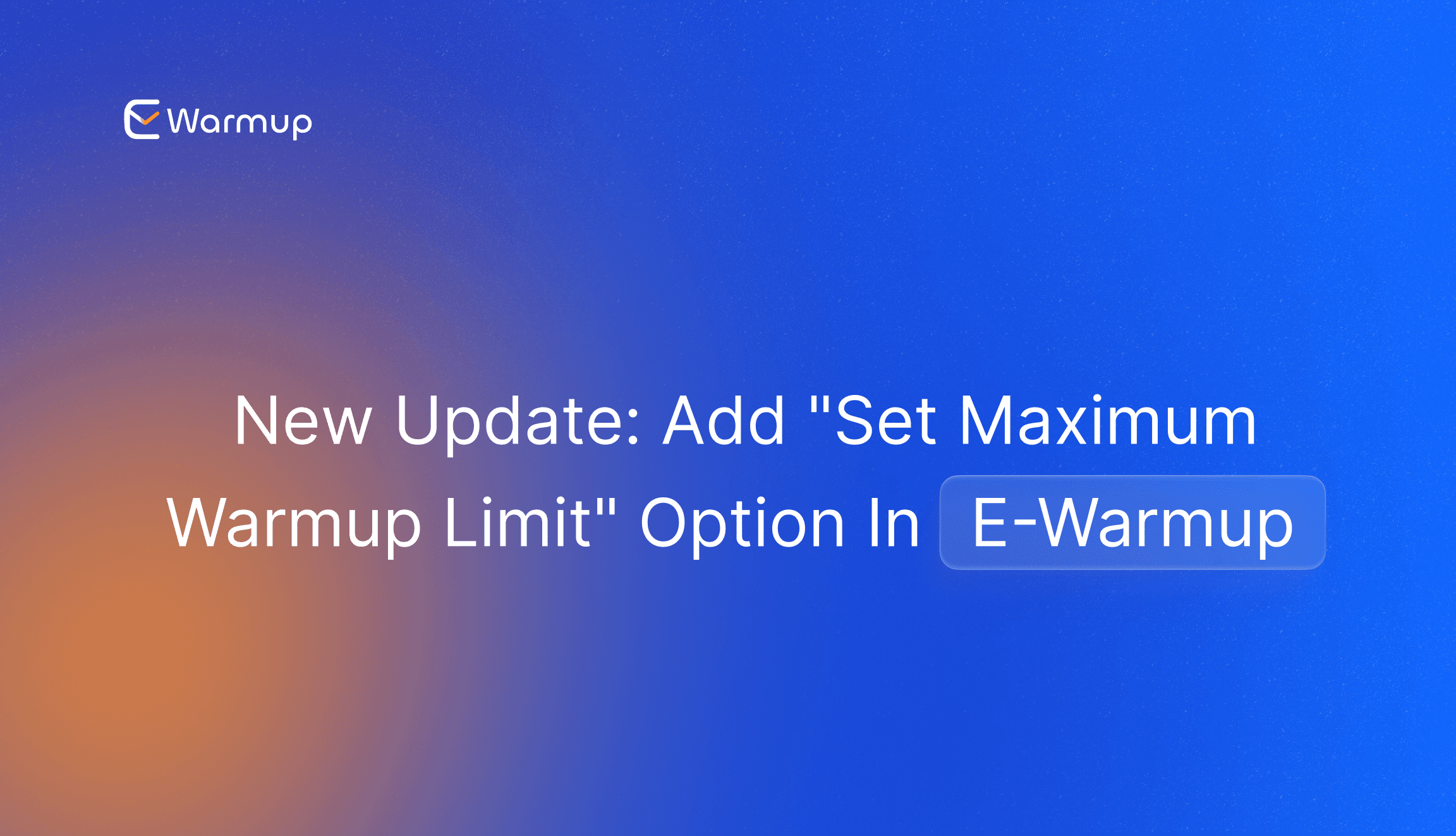 New Update: Add "Set Maximum Warmup Limit" Option In E-Warmup