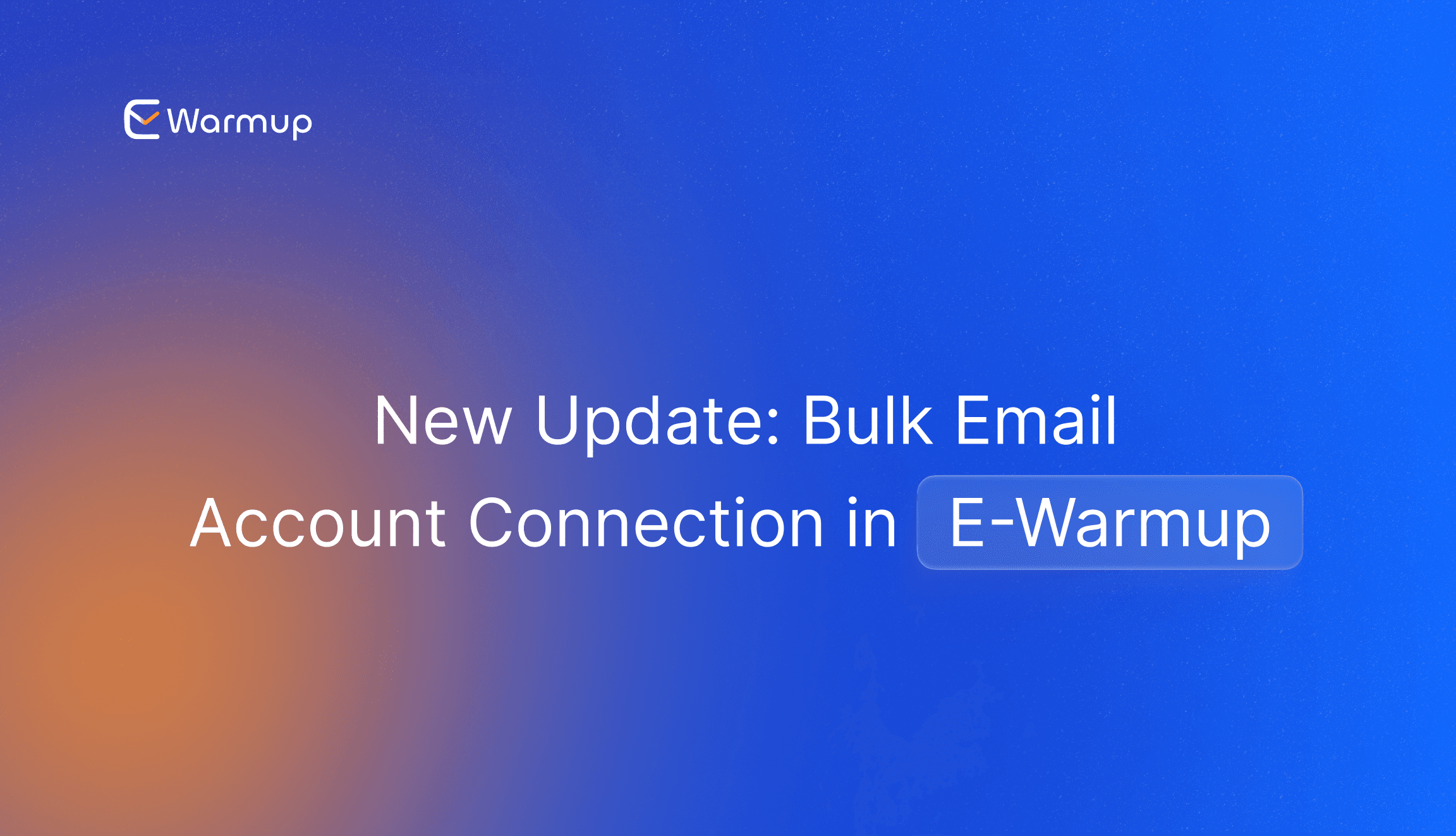 New Update: Bulk Email Account Connection in E-Warmup